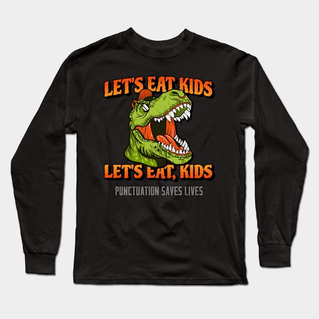 Trex Dinosaur Let's Eat Kids Let's Eat, Kids Punctuation Saves Lives Long Sleeve T-Shirt by Bunchatees